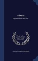 Siberia: Opera Drama In Three Acts... 101920544X Book Cover