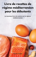 Livre de recettes de régime méditerranéen pour les débutants: Le nouveau livre de cuisine sur le régime méditerranéen. Mediterranean Diet Recipes 1802554165 Book Cover