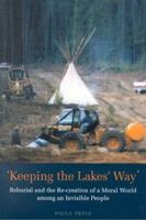 Keeping the Lakes' Way: Reburial and Re-creation of a Moral World among an Invisible People 0802082238 Book Cover