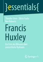 Francis Huxley: Ein Fest des Wissens über menschliche Kulturen (essentials) (German Edition) 3658525851 Book Cover