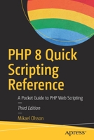 PHP 8 Quick Scripting Reference: A Pocket Guide to PHP Web Scripting 1484266188 Book Cover