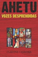 Ahetu: Vozes Desprendidas 1732665338 Book Cover