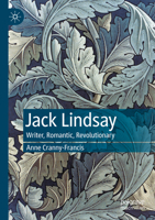Jack Lindsay: Writer, Romantic, Revolutionary 3031396456 Book Cover