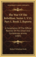 The War Of The Rebellion, Series 1, V12, Part 1, Book 2, Reports: A Compilation Of The Official Records Of The Union And Confederate Armies 1160881545 Book Cover