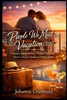 People We Meet on Vacation (2026): Complete Film Review | Ending Explained, Book vs Movie, Themes & Hidden Details B0GDWTZFZK Book Cover