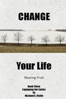 Change Your Life : Bearing Fruit 1982097191 Book Cover