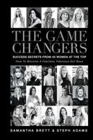 The Game Changers: Success Secrets of 40 Women at the Top 1541125665 Book Cover