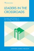 Leaders in the Crossroads: Success and Failure in the College Presidency 1607092476 Book Cover