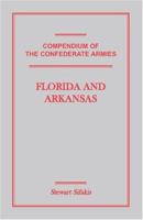 Florida and Arkansas (Compendium of the Confederate Armies) 1585496952 Book Cover
