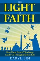 The Light of Faith: How Pope Francis’ Teachings Guide Us Through Modern Life B0F3YTXXQR Book Cover