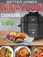 Better Homes Ninja Foodi Cookbook: 150 Delicious and Low- Calorie Dishes for Indoor Grilling and Air Frying 1922547859 Book Cover