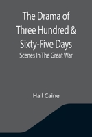 The Drama of Three Hundred and Sixty Five Days: Scenes in the Great War 9355343914 Book Cover
