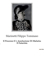 Il processo e l'assoluzione di 'Mafarka il Futurista' 1484172280 Book Cover