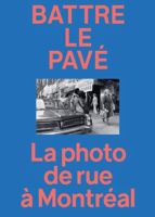 Battre Le Pavé: La Photo de Rue À Montréal 1738924750 Book Cover