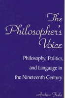 The Philosopher's Voice: Philosophy, Politics, and Language in the Nineteenth Century (Suny Series in Philosophy) 0791454843 Book Cover