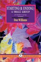 Starting (& Ending) a Small Group: For Leaders & Group Members (Lifeguide Bible Studies Series) 0830810757 Book Cover