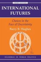 International Futures: Choices in the Creation of a New World Order 0813368413 Book Cover