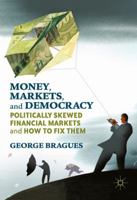 Money, Markets, and Democracy: Politically Skewed Financial Markets and How to Fix Them 1137569395 Book Cover
