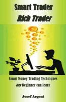 Smart Trader Rich Trader: Smart Money Trading Techniques any Beginner can learn 171792185X Book Cover