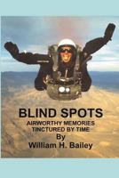 Blind Spots: Airworthy Memories Tinctured By Time 1790979684 Book Cover