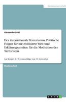 Der internationale Terrorismus. Politische Folgen f�r die zivilisierte Welt und Erkl�rungsans�tze f�r die Motivation der Terroristen: Am Beispiel der Terroranschl�ge vom 11. September 3638686825 Book Cover