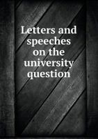 Letters and Speeches on the University Question 5518892411 Book Cover