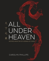 All Under Heaven: Recipes from the 35 Cuisines of China 1607749823 Book Cover