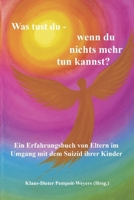 Was tust du – wenn du nichts mehr tun kannst?: Ein Erfahrungsbuch von Eltern im Umgang mit dem Suizid ihrer Kinder (German Edition) 3000836721 Book Cover