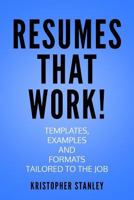 Resumes That Work!: Templates, Examples and Formats Tailored to the Job 1726264254 Book Cover