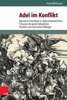 Adel Im Konflikt: Narrative Potentiale in Spatmittelalterlicher Chanson de Geste-Adaptation: Studien Zum Deutschen Malagis 3525367198 Book Cover