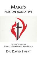 Mark's Passion Narrative: Reflections on Christ's Sufferings and Death 1895112133 Book Cover