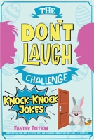 The Don't Laugh Challenge - Knock-Knock Jokes Easter Edition: An Interactive Game Book of Easter Jokes and Scenarios for Boys and Girls Ages 6-12 Years Old 1649430612 Book Cover