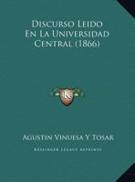 Discurso Leido En La Universidad Central (1866) 1169449425 Book Cover
