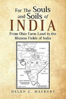 For the Souls and Soils of India: From Ohio Farm Land to the Mission Fields of India 1462852645 Book Cover