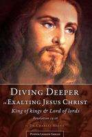 Diving Deeper in Exalting Jesus Christ 0996722955 Book Cover
