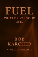 FUEL: What Drives Your Life? (FIRE Life Series) B0FN4PLY7W Book Cover