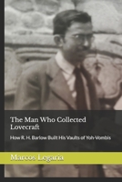 The Man Who Collected Lovecraft: How R. H. Barlow Built His Vaults of Yoh-Vombis B0FQPGS57D Book Cover