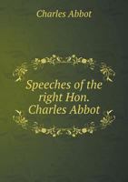 Speeches of the Right Hon. Charles Abbot 5518918690 Book Cover