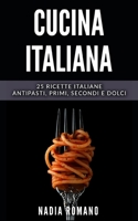 Cucina Italiana: 25 Ricette italiane - Antipasti, Primi, Secondi e Dolci 1699041962 Book Cover