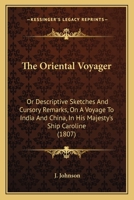 The Oriental Voyager: Or Descriptive Sketches And Cursory Remarks, On A Voyage To India And China, In His Majesty's Ship Caroline 112091020X Book Cover