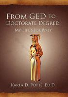 From GED to Doctorate Degree: My Life’s Journey 1462869858 Book Cover