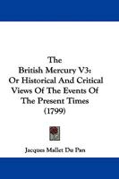 The British Mercury V3: Or Historical And Critical Views Of The Events Of The Present Times 1104481405 Book Cover
