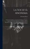 La Società Anonima: Studio Teorico-Pratico a Commento Del Libro I, Titolo Ix, Capo Lo Del Codice Di Commercio Italiano: Ad Uso Specialmente Degli ... Delle Società Di Tal Natura (Italian Edition) 1019638397 Book Cover