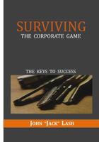 Surviving the Corporate Game : The Keys to Success 1937269582 Book Cover