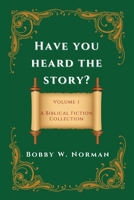 Have You Heard the Story?: Volume One- A Biblical Fiction Collection B0DYVRSZBR Book Cover
