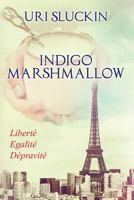 Indigo Marshmallow: Liberte, Egalite, Depravite 1541009363 Book Cover