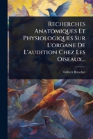 Recherches Anatomiques Et Physiologiques Sur L'organe De L'audition Chez Les Oiseaux... (French Edition) 1024843971 Book Cover
