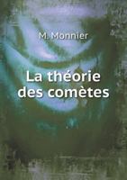 La Theorie Des Cometes: Ou L'On Traite Du Progres de Cette Partie de L'Astronomie ... 114517373X Book Cover