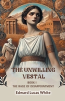 The Unwilling Vestal Book I The Rage Of Disappointment 9368096678 Book Cover