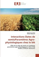 Interactions Dates de semis/Paramètres Agro-physiologiques chez le blé: Effet de la date de semis sur quelques paramètres agro physiologiques chez le blé tendre (Triticum aestivum) 613951505X Book Cover